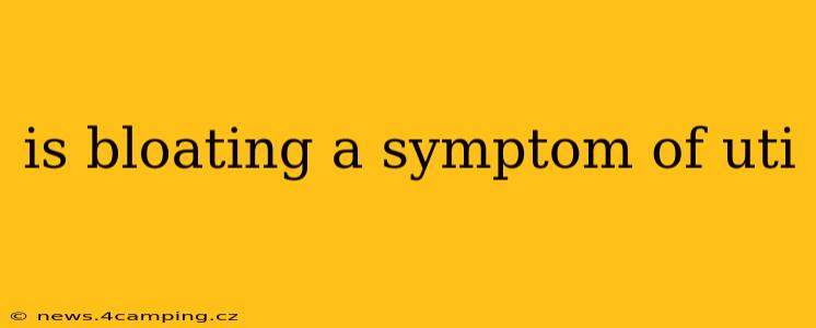is bloating a symptom of uti