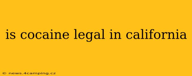 is cocaine legal in california