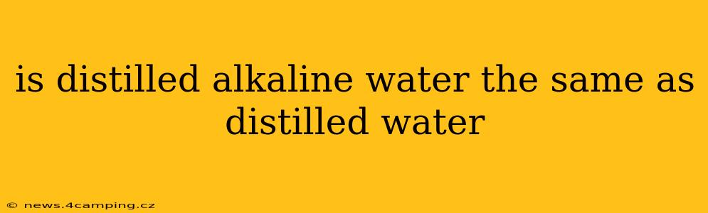 is distilled alkaline water the same as distilled water