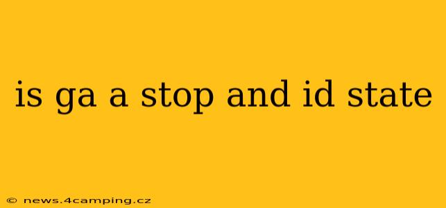 is ga a stop and id state