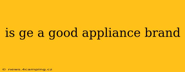 is ge a good appliance brand