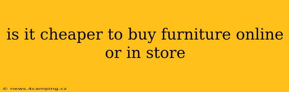 is it cheaper to buy furniture online or in store