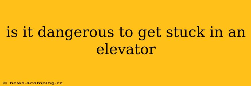 is it dangerous to get stuck in an elevator