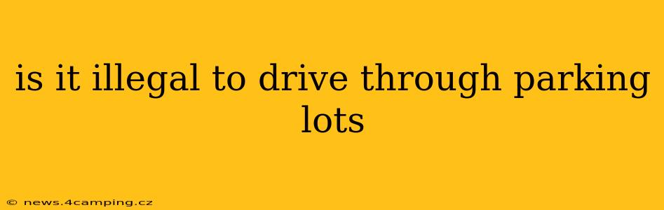 is it illegal to drive through parking lots