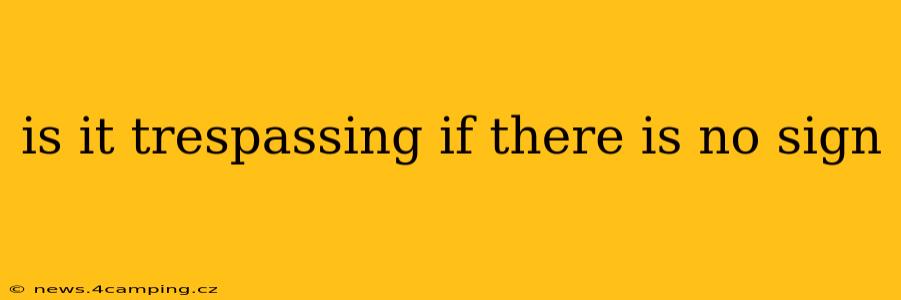 is it trespassing if there is no sign