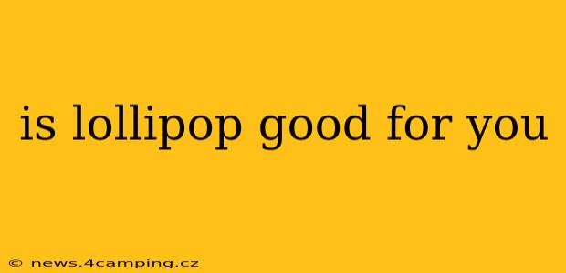 is lollipop good for you