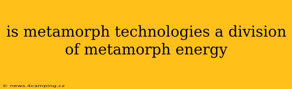 is metamorph technologies a division of metamorph energy