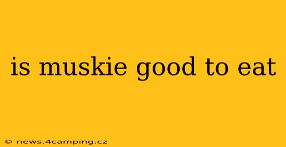 is muskie good to eat