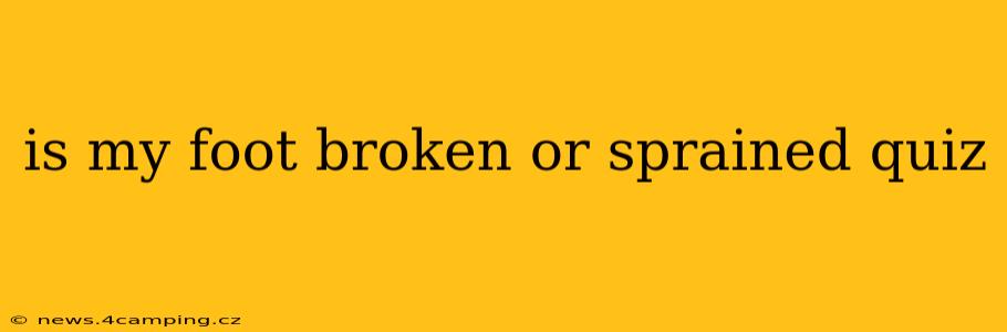 is my foot broken or sprained quiz