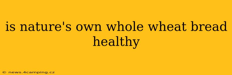 is nature's own whole wheat bread healthy