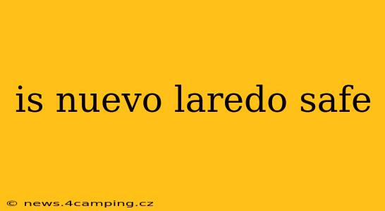 is nuevo laredo safe