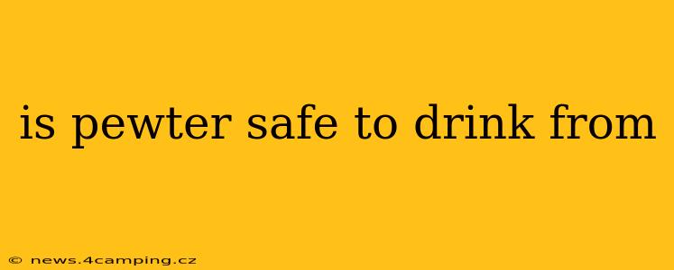 is pewter safe to drink from