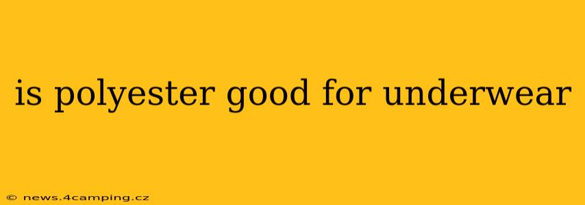 is polyester good for underwear