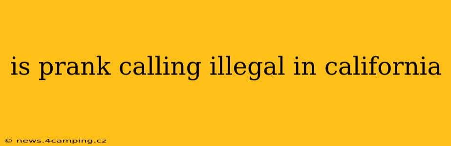 is prank calling illegal in california