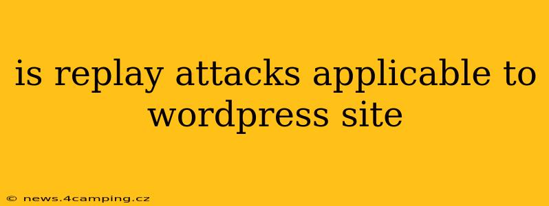 is replay attacks applicable to wordpress site