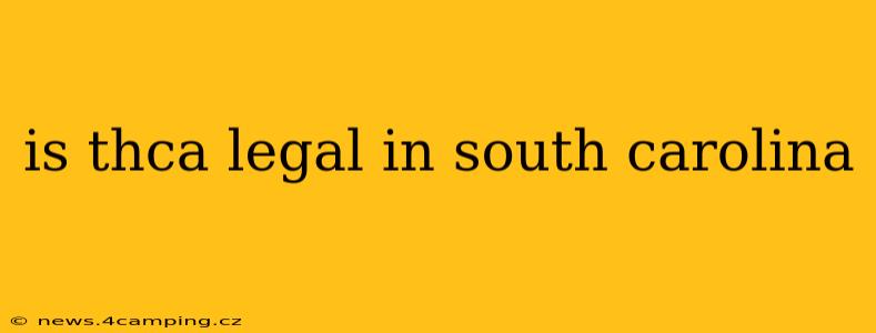 is thca legal in south carolina