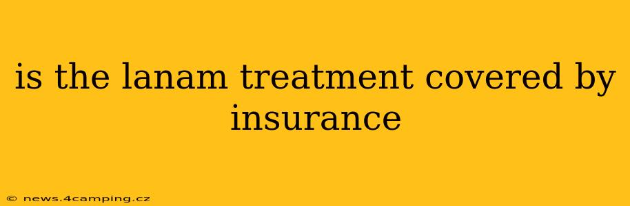 is the lanam treatment covered by insurance