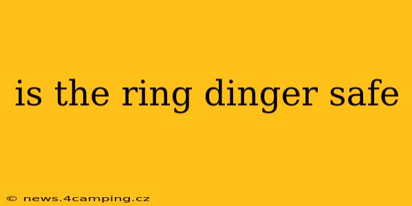 is the ring dinger safe