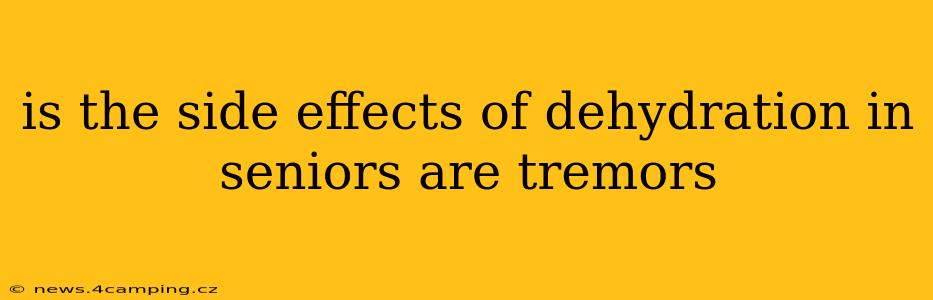 is the side effects of dehydration in seniors are tremors