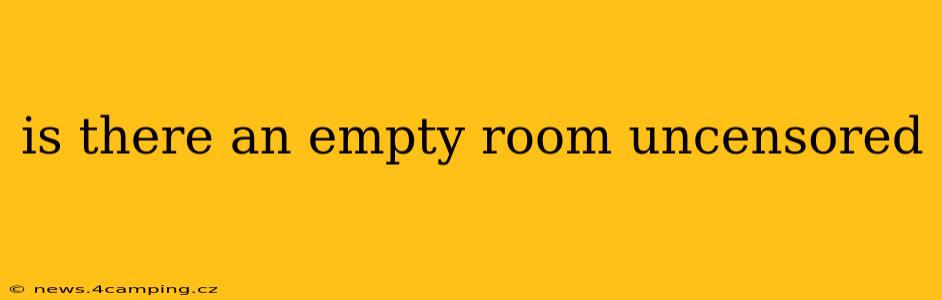 is there an empty room uncensored