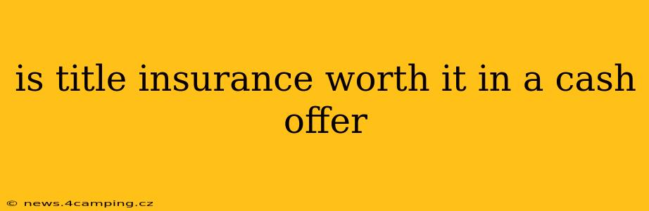 is title insurance worth it in a cash offer