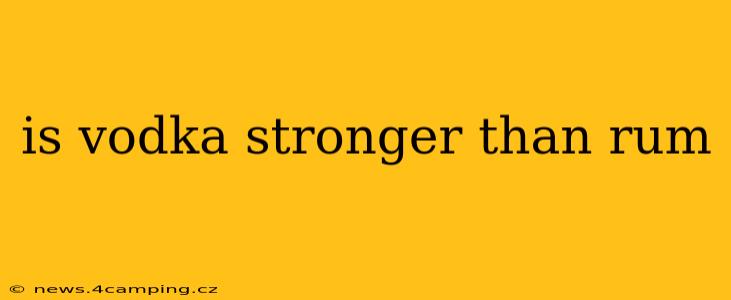 is vodka stronger than rum