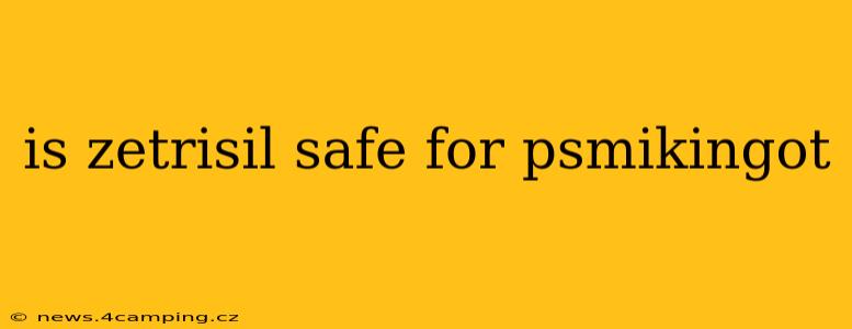 is zetrisil safe for psmikingot