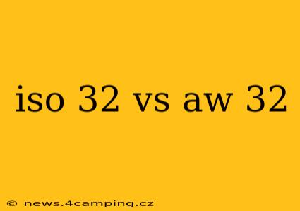 iso 32 vs aw 32
