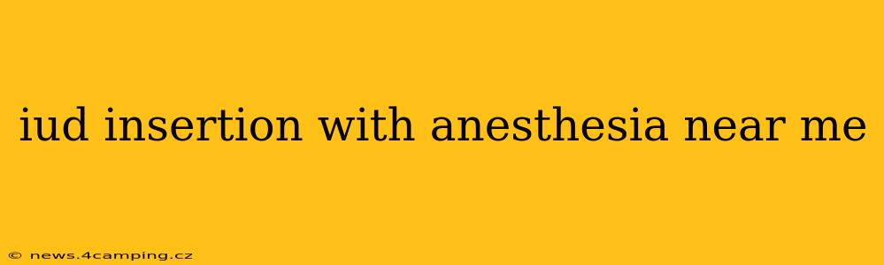 iud insertion with anesthesia near me