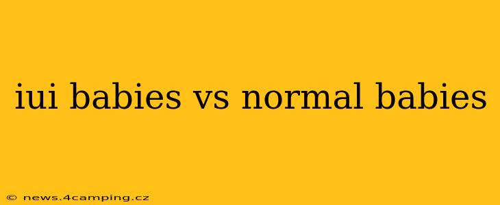 iui babies vs normal babies