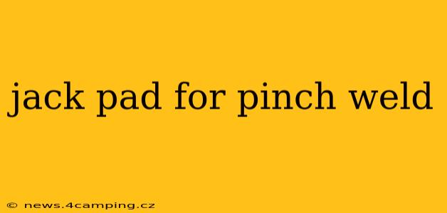 jack pad for pinch weld