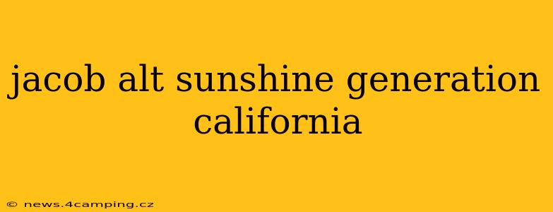 jacob alt sunshine generation california