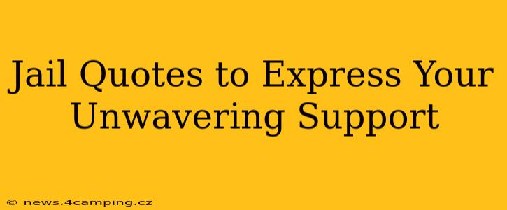 Jail Quotes to Express Your Unwavering Support