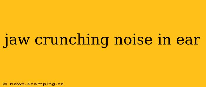 jaw crunching noise in ear