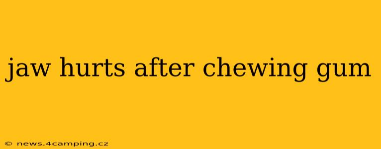 jaw hurts after chewing gum