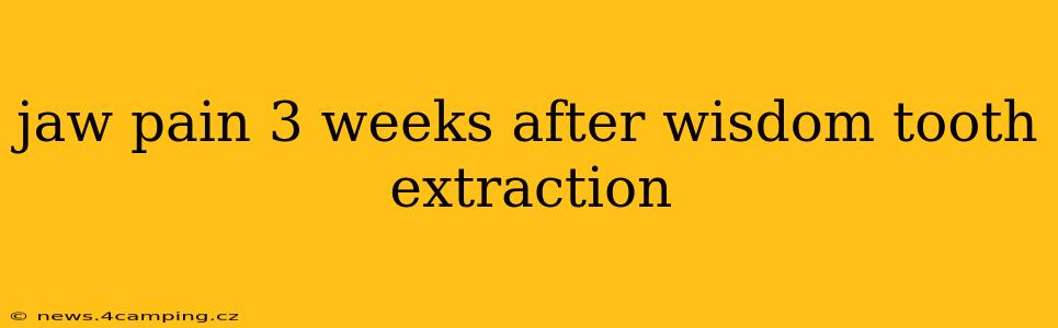 jaw pain 3 weeks after wisdom tooth extraction