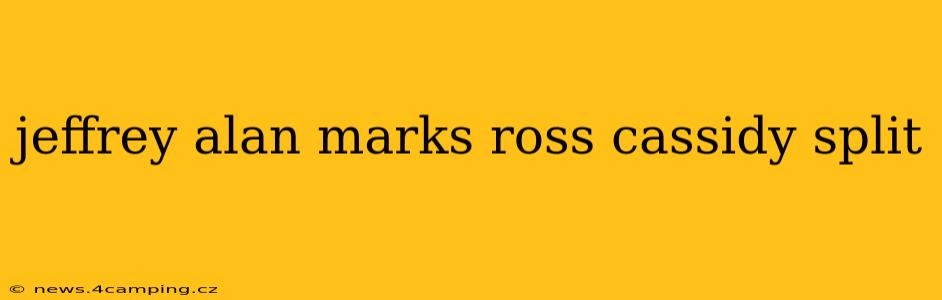 jeffrey alan marks ross cassidy split
