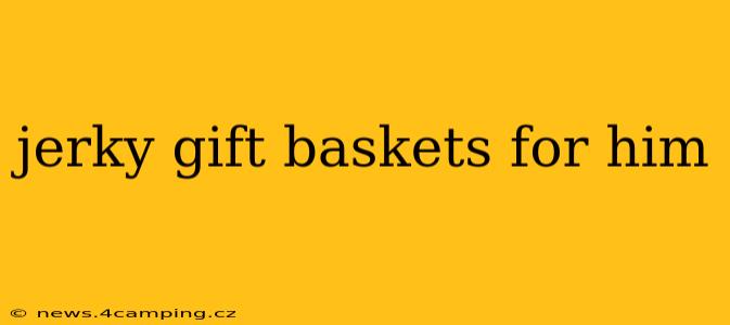 jerky gift baskets for him