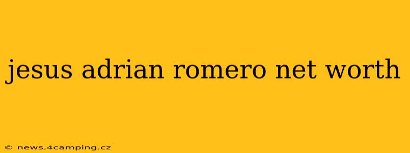 jesus adrian romero net worth