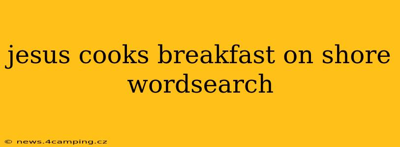 jesus cooks breakfast on shore wordsearch