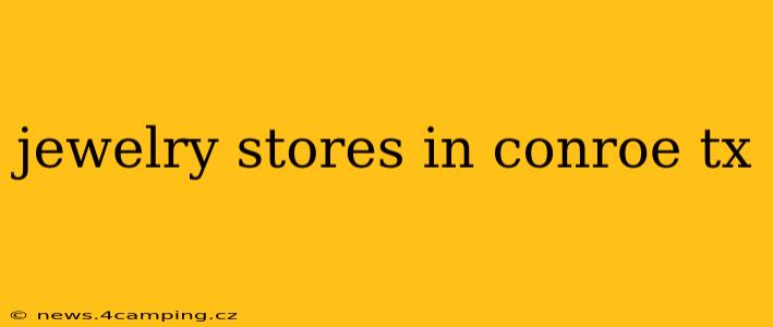jewelry stores in conroe tx