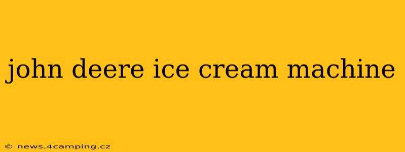 john deere ice cream machine