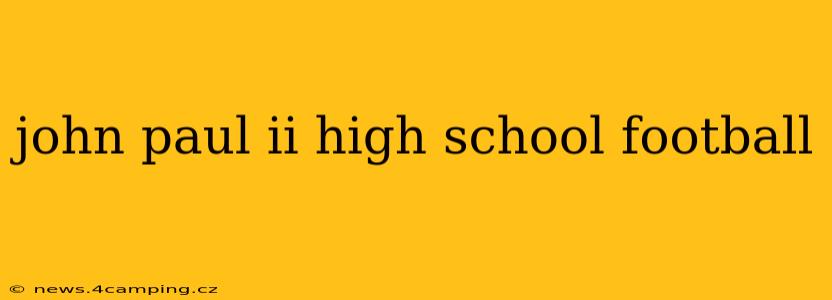 john paul ii high school football