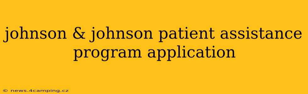 johnson & johnson patient assistance program application