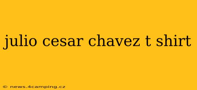 julio cesar chavez t shirt