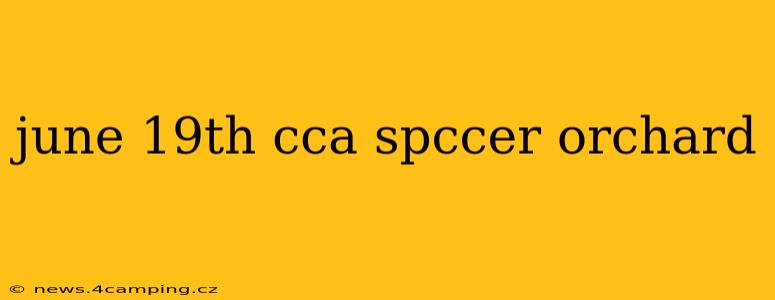 june 19th cca spccer orchard