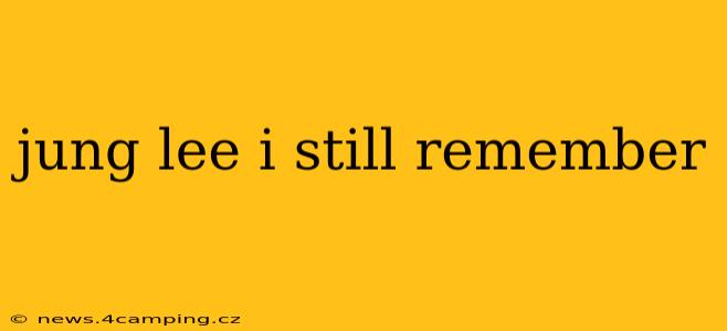 jung lee i still remember