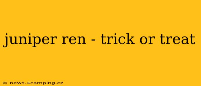 juniper ren - trick or treat