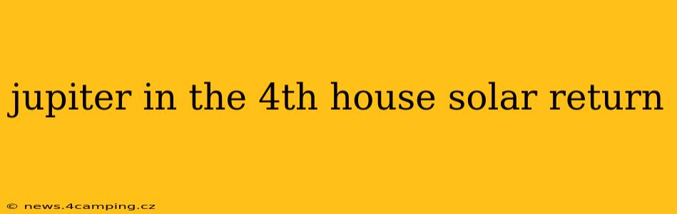 jupiter in the 4th house solar return