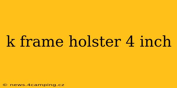 k frame holster 4 inch